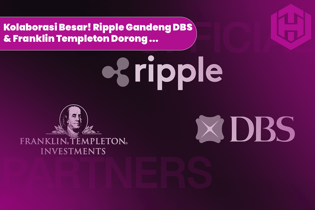 Kolaborasi Besar! Ripple Gandeng DBS & Franklin Templeton Dorong Inovasi Aset Tokenisasi